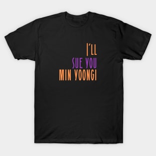 I'll Sue You Min Yoongi (BTS / Agust D / SUGA) T-Shirt